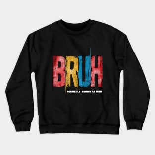 Funny Mothers Day Gift Bruh Formerly Known As Mom Crewneck Sweatshirt